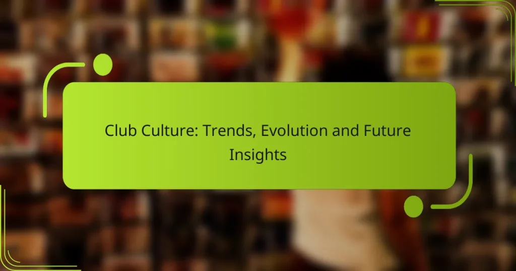 Club Culture: Trends, Evolution and Future Insights