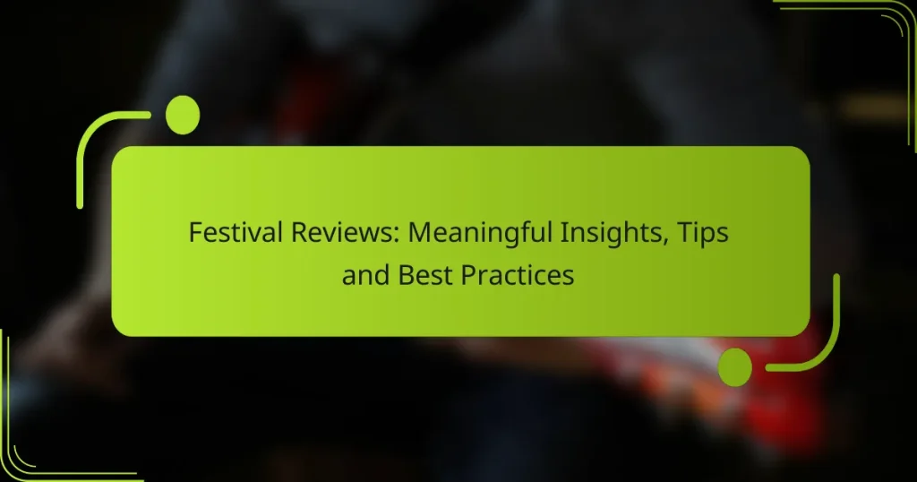 Festival Reviews: Meaningful Insights, Tips and Best Practices