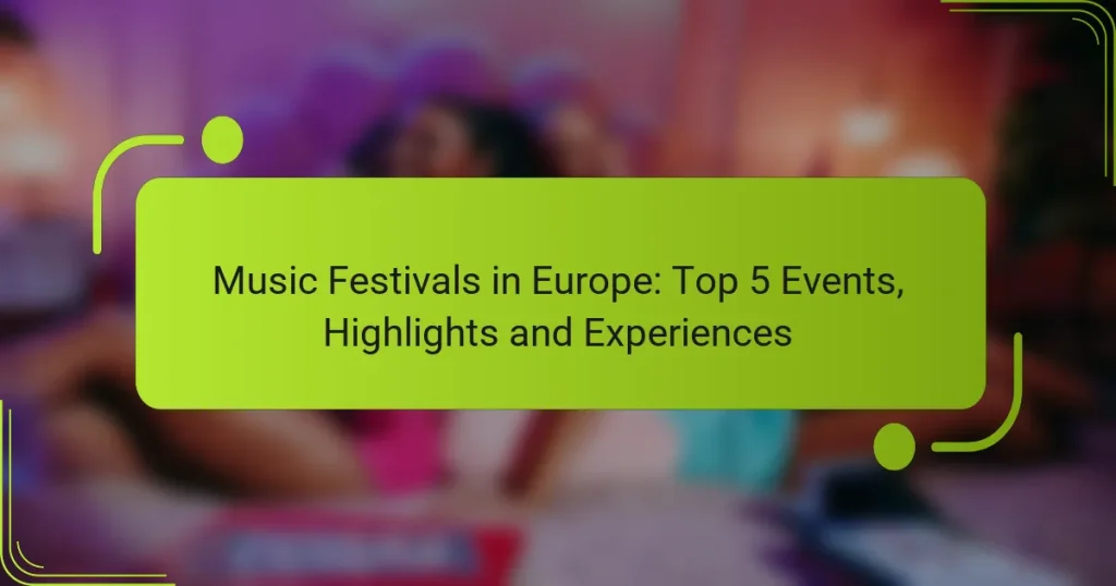 Music Festivals in Europe: Top 5 Events, Highlights and Experiences