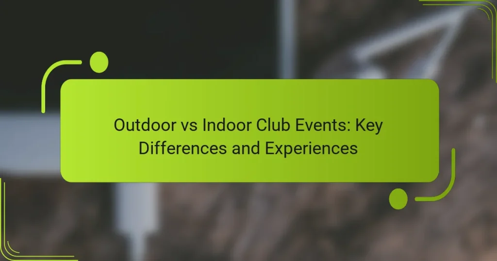 Outdoor vs Indoor Club Events: Key Differences and Experiences