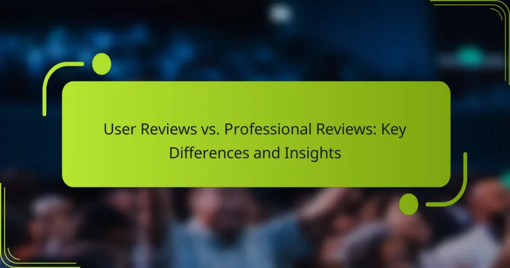 User Reviews vs. Professional Reviews: Key Differences and Insights