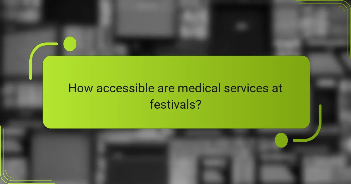 How accessible are medical services at festivals?