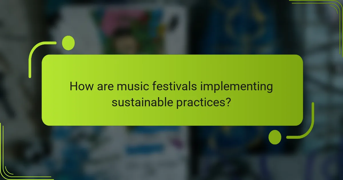 How are music festivals implementing sustainable practices?