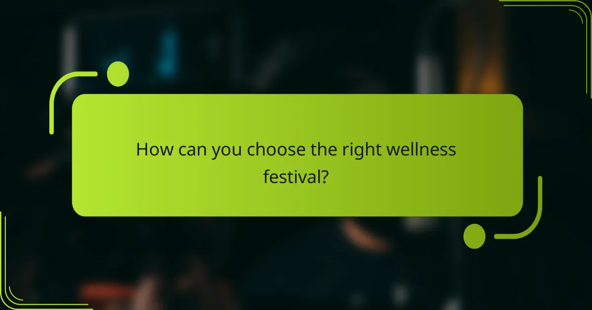 How can you choose the right wellness festival?
