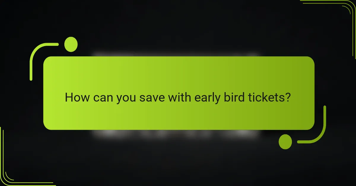 How can you save with early bird tickets?