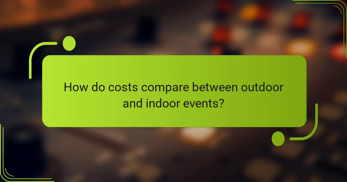 How do costs compare between outdoor and indoor events?
