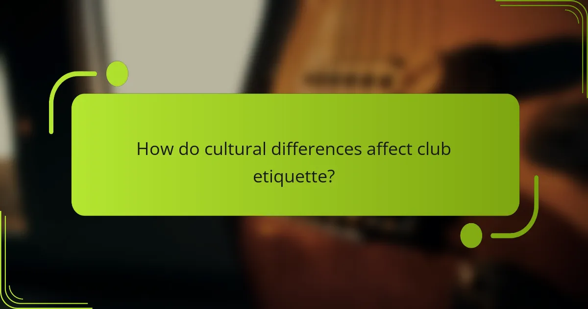How do cultural differences affect club etiquette?