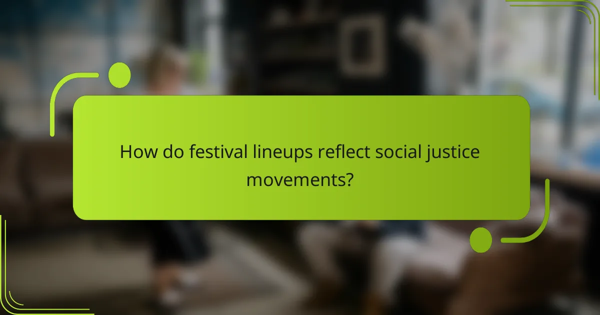How do festival lineups reflect social justice movements?