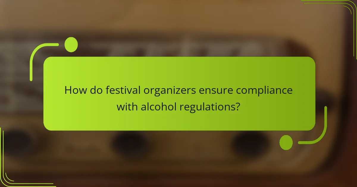 How do festival organizers ensure compliance with alcohol regulations?