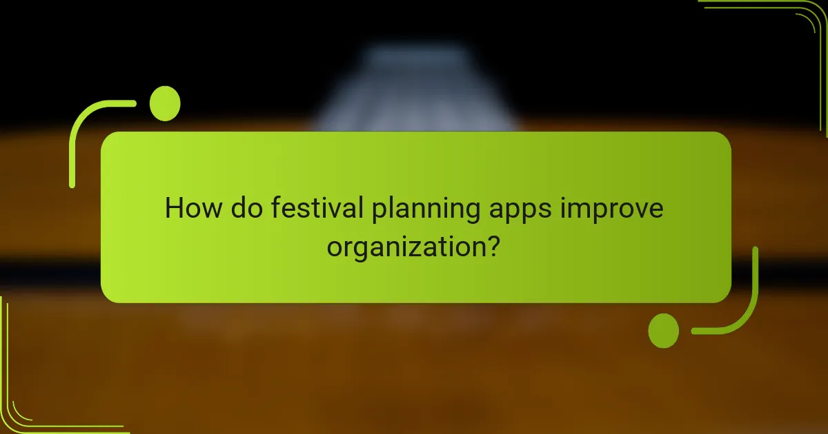 How do festival planning apps improve organization?