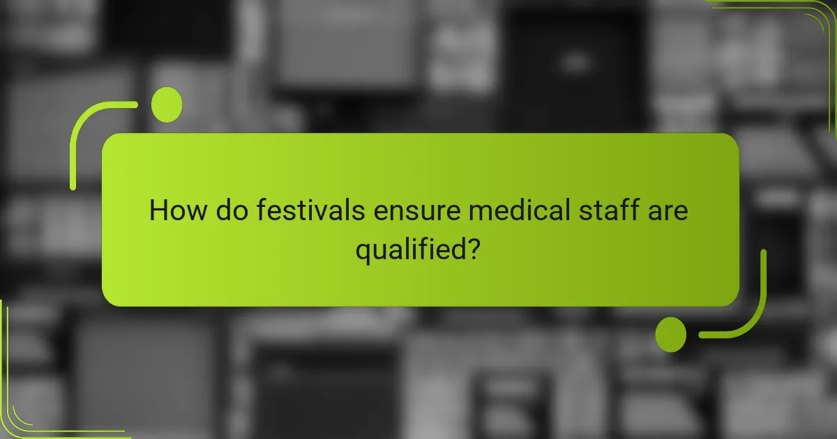 How do festivals ensure medical staff are qualified?