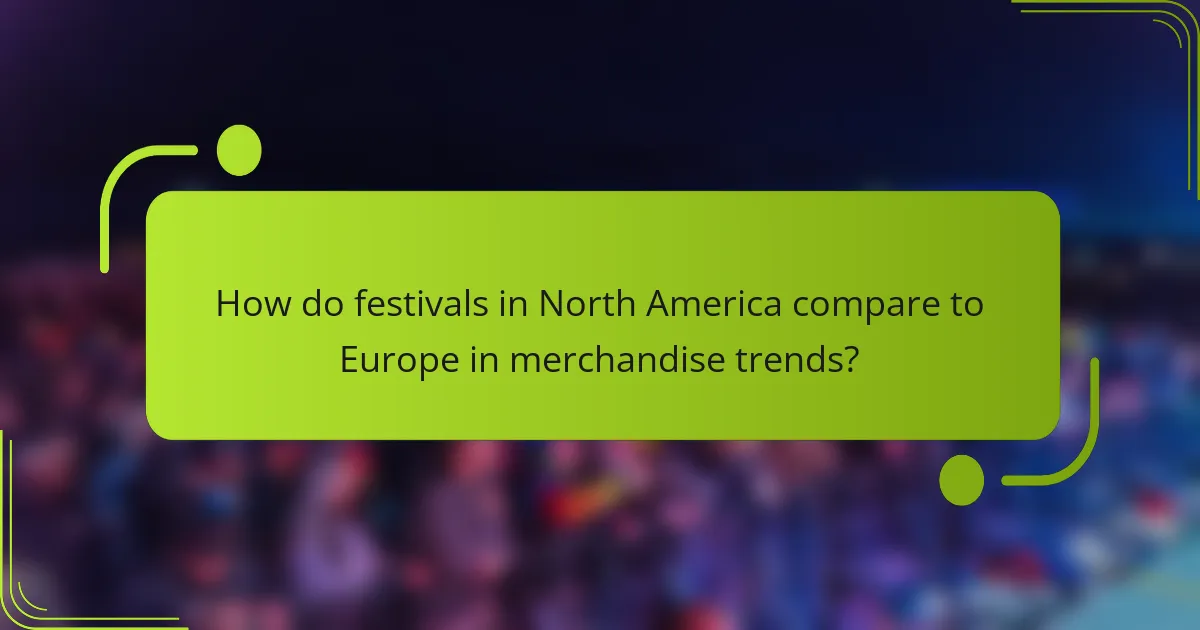 How do festivals in North America compare to Europe in merchandise trends?