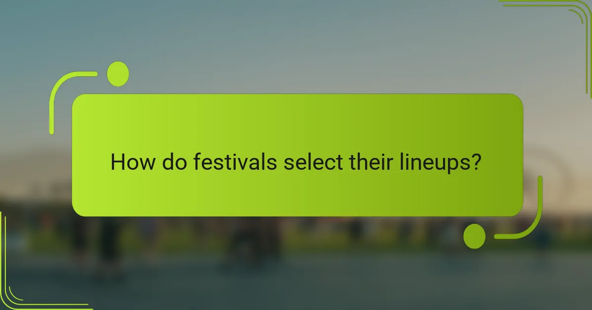 How do festivals select their lineups?