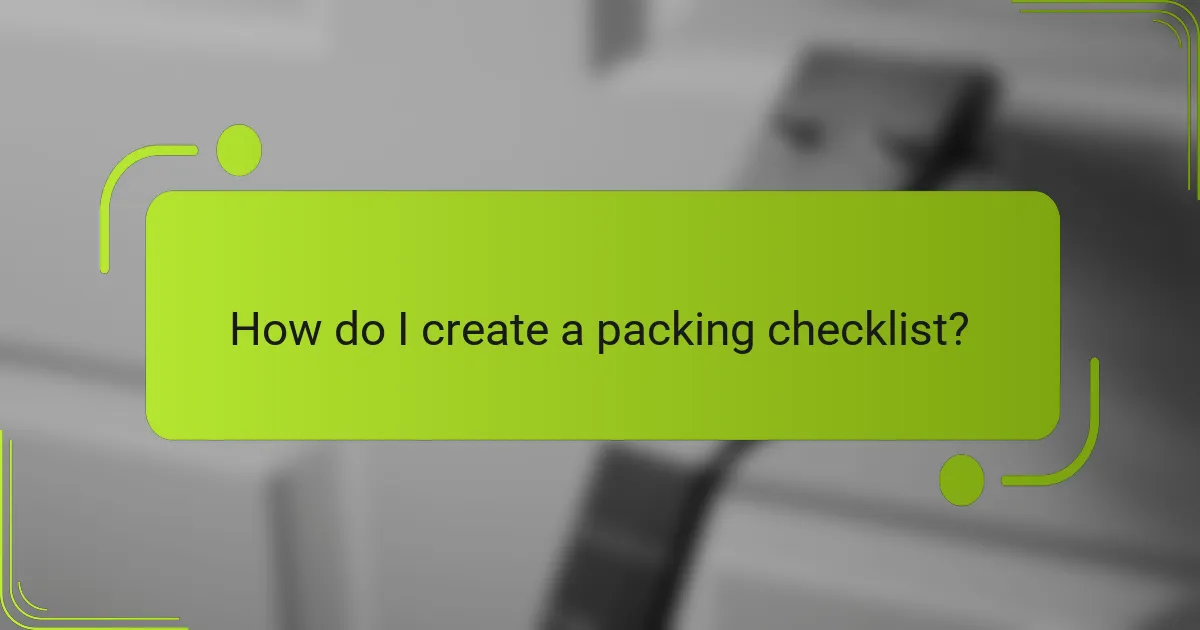 How do I create a packing checklist?