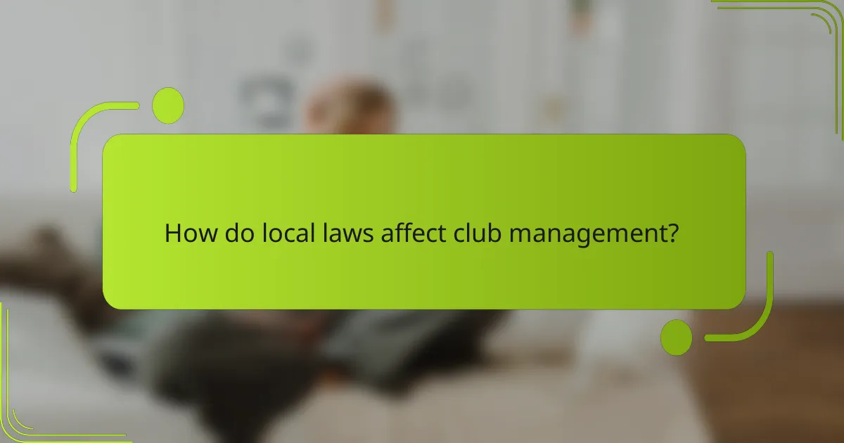 How do local laws affect club management?