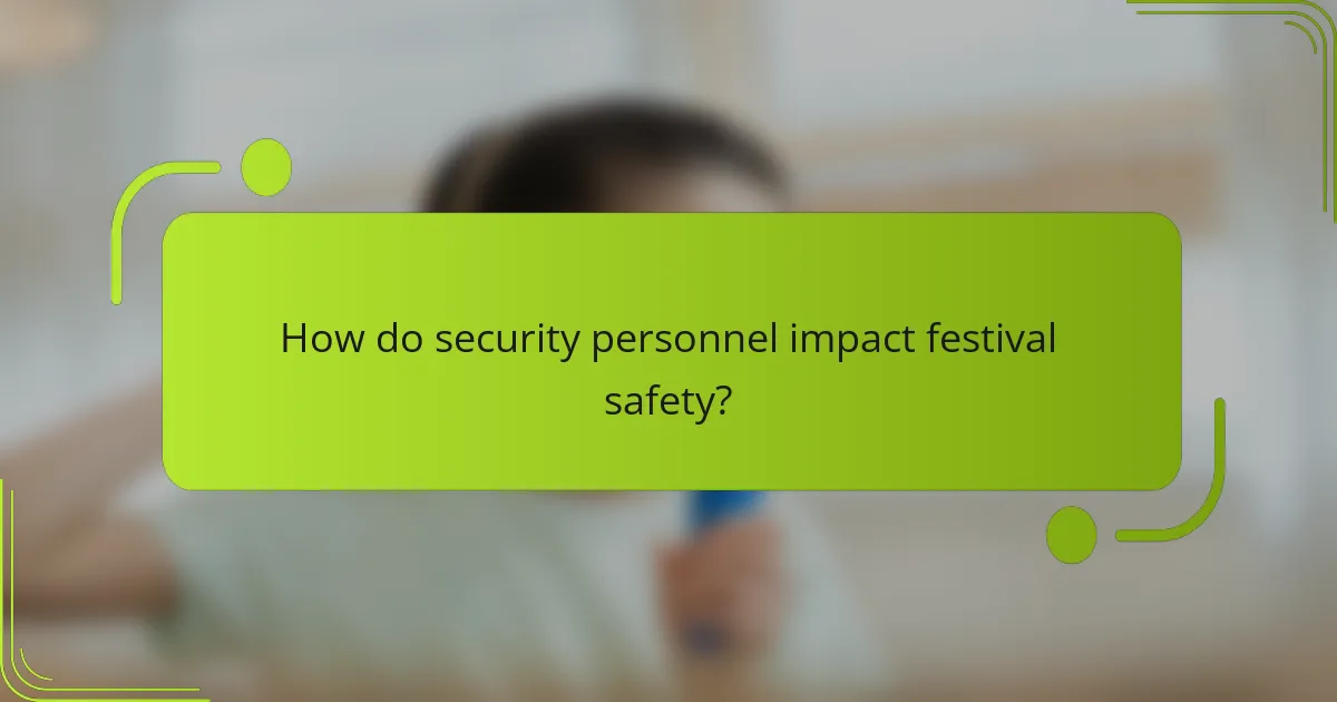 How do security personnel impact festival safety?