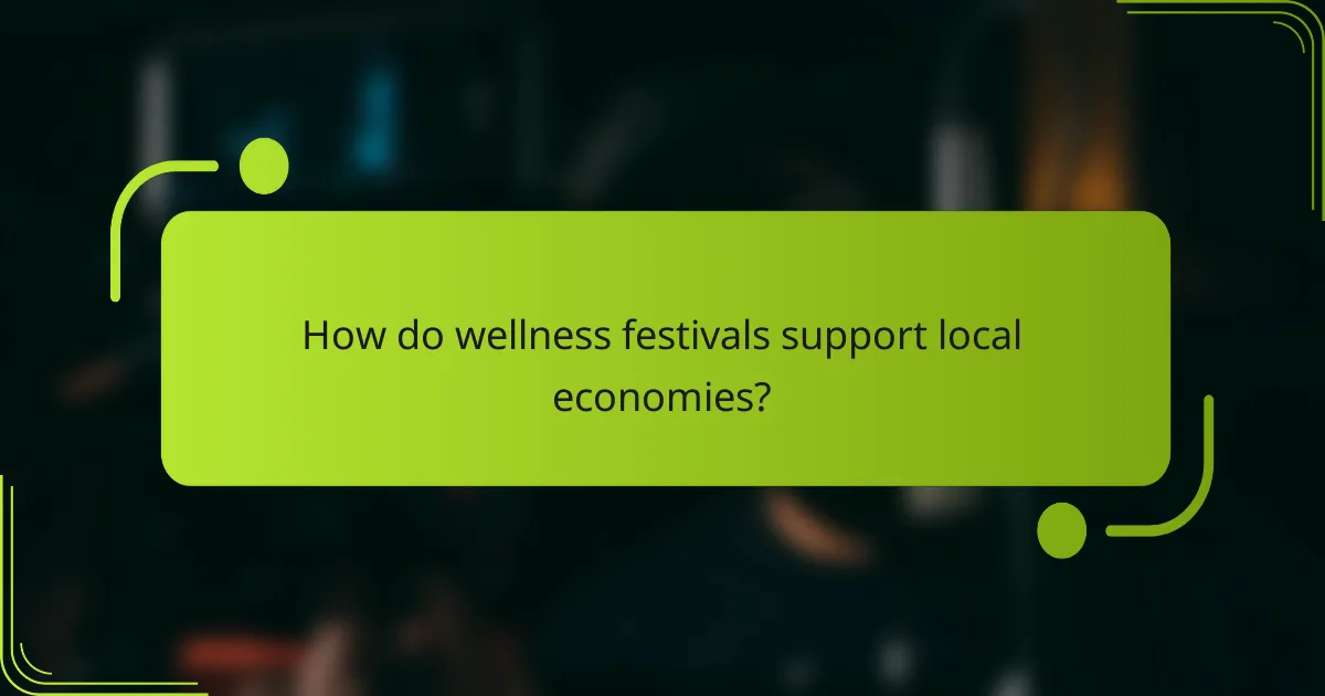 How do wellness festivals support local economies?