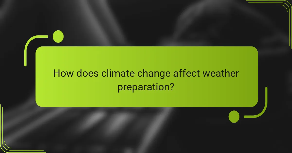 How does climate change affect weather preparation?