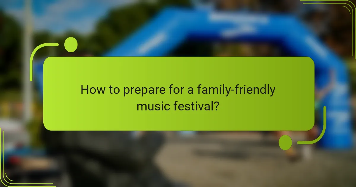 How to prepare for a family-friendly music festival?