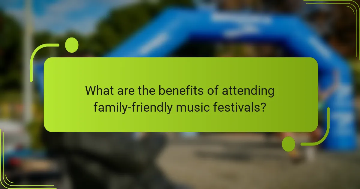 What are the benefits of attending family-friendly music festivals?