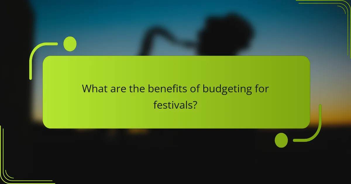 What are the benefits of budgeting for festivals?