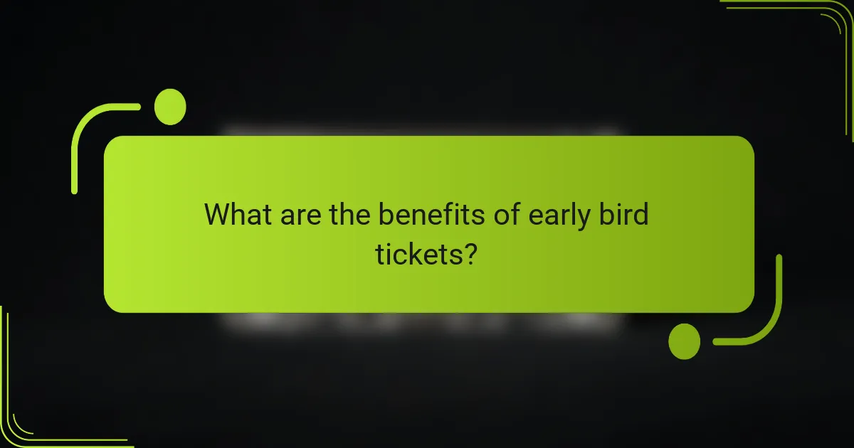 What are the benefits of early bird tickets?