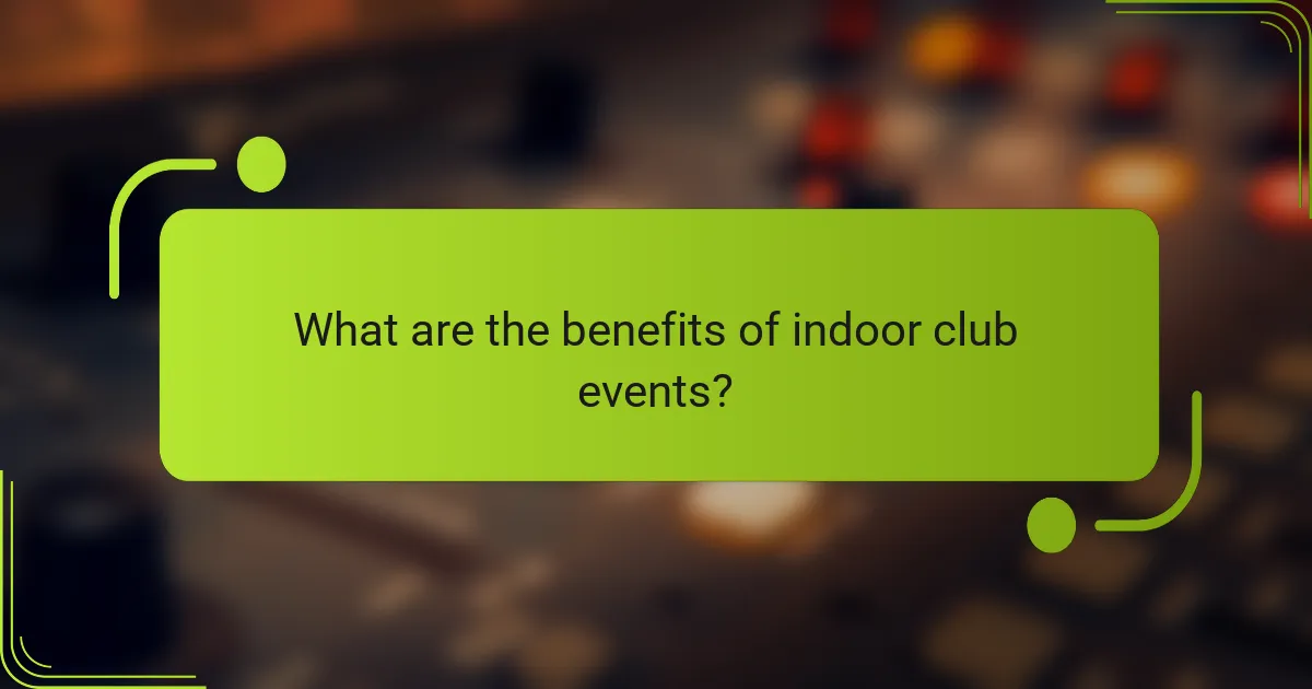 What are the benefits of indoor club events?