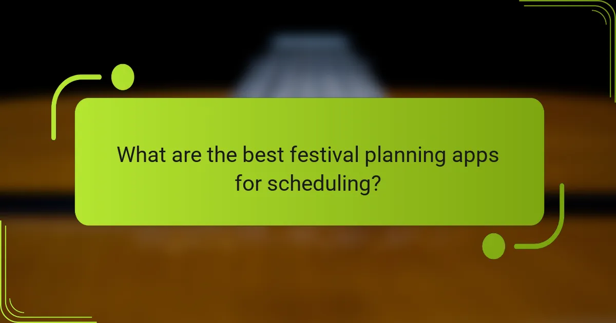 What are the best festival planning apps for scheduling?