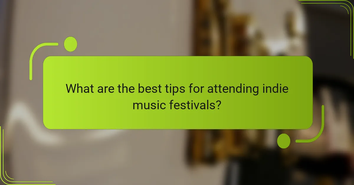 What are the best tips for attending indie music festivals?