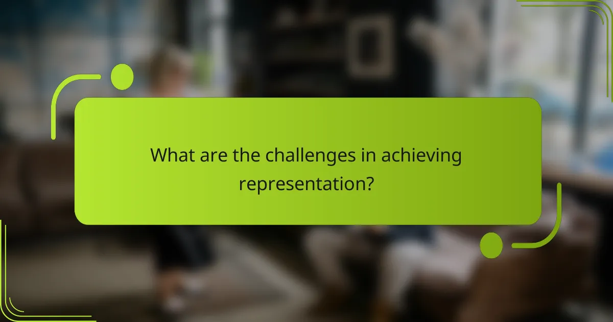 What are the challenges in achieving representation?