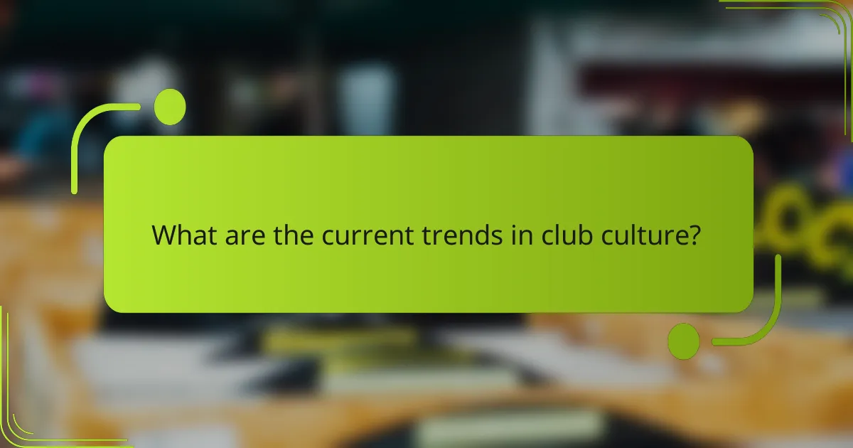 What are the current trends in club culture?
