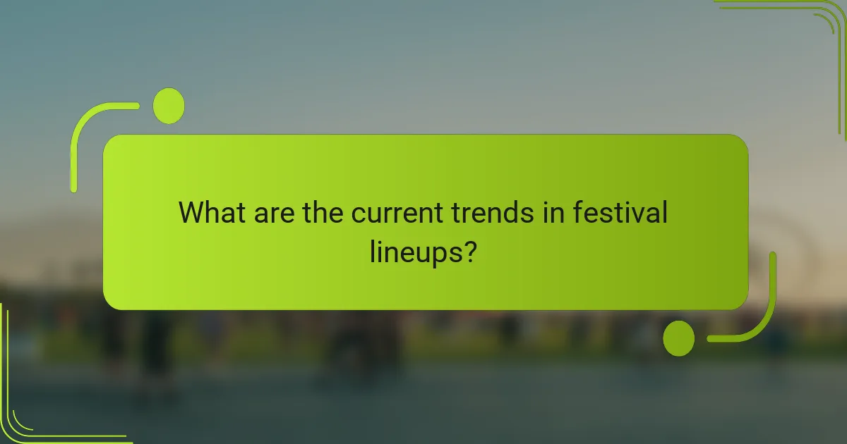 What are the current trends in festival lineups?
