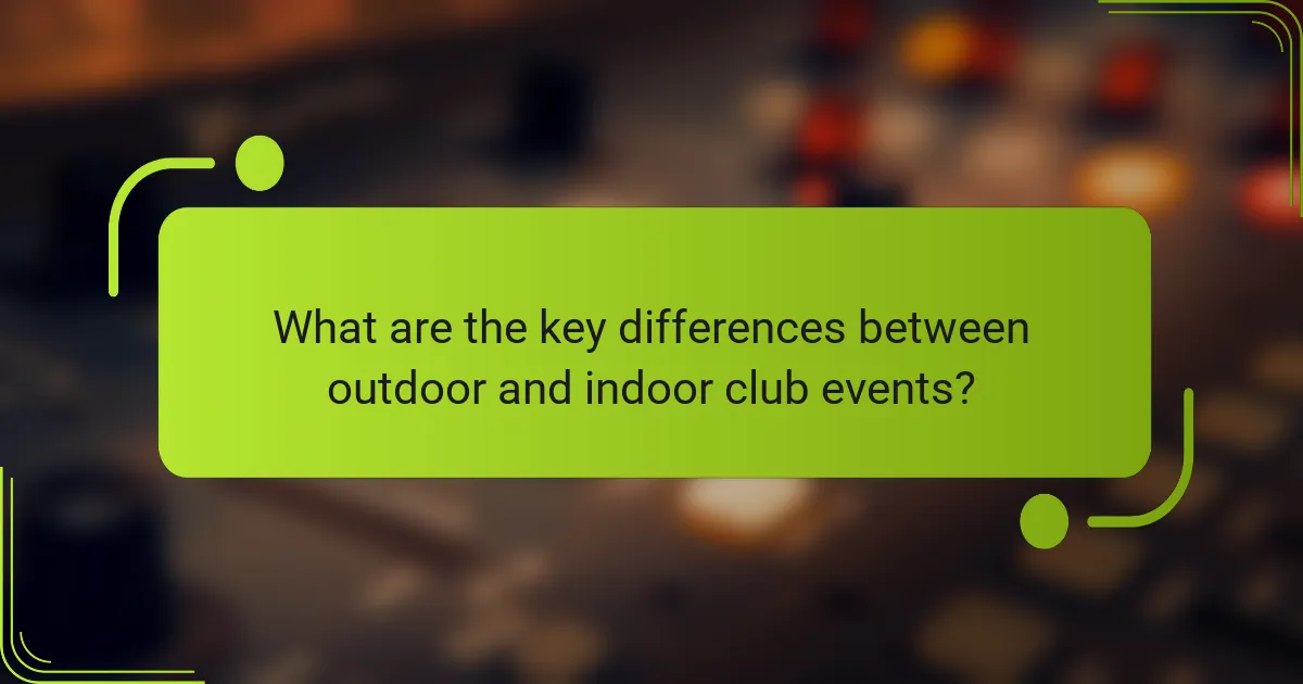What are the key differences between outdoor and indoor club events?