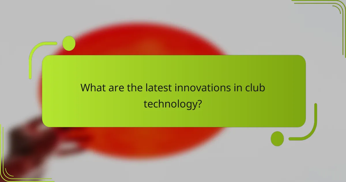 What are the latest innovations in club technology?