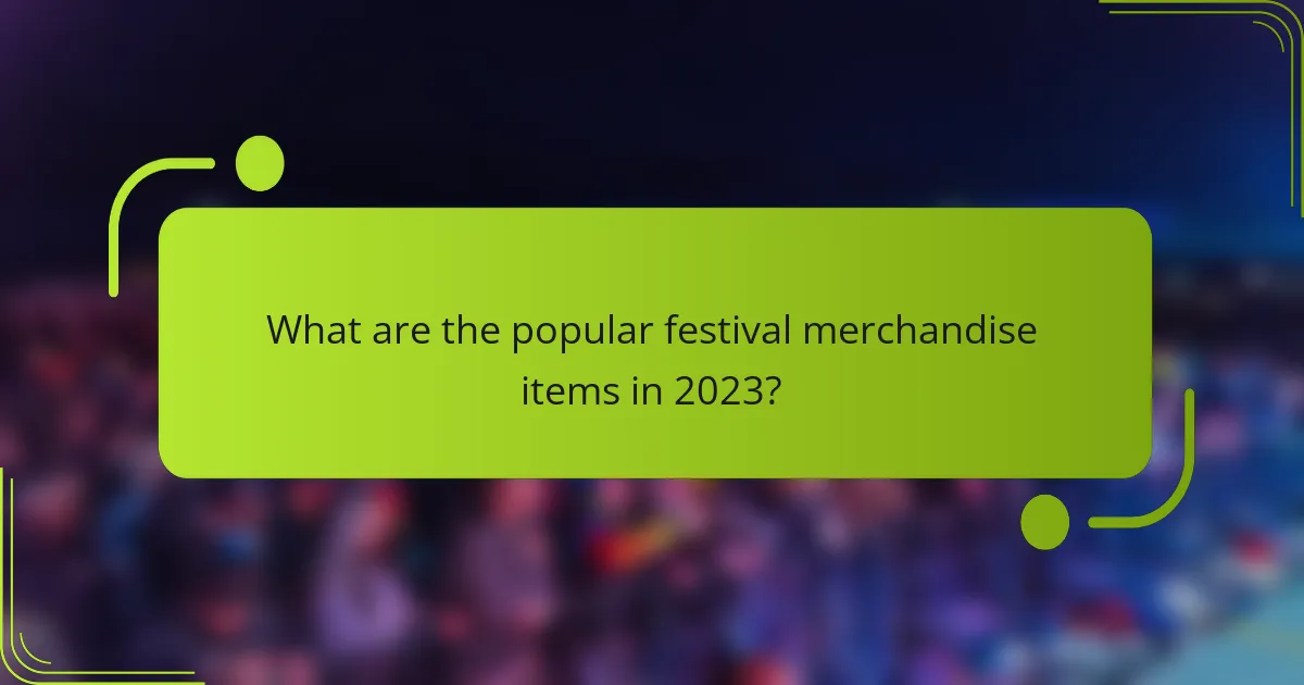 What are the popular festival merchandise items in 2023?