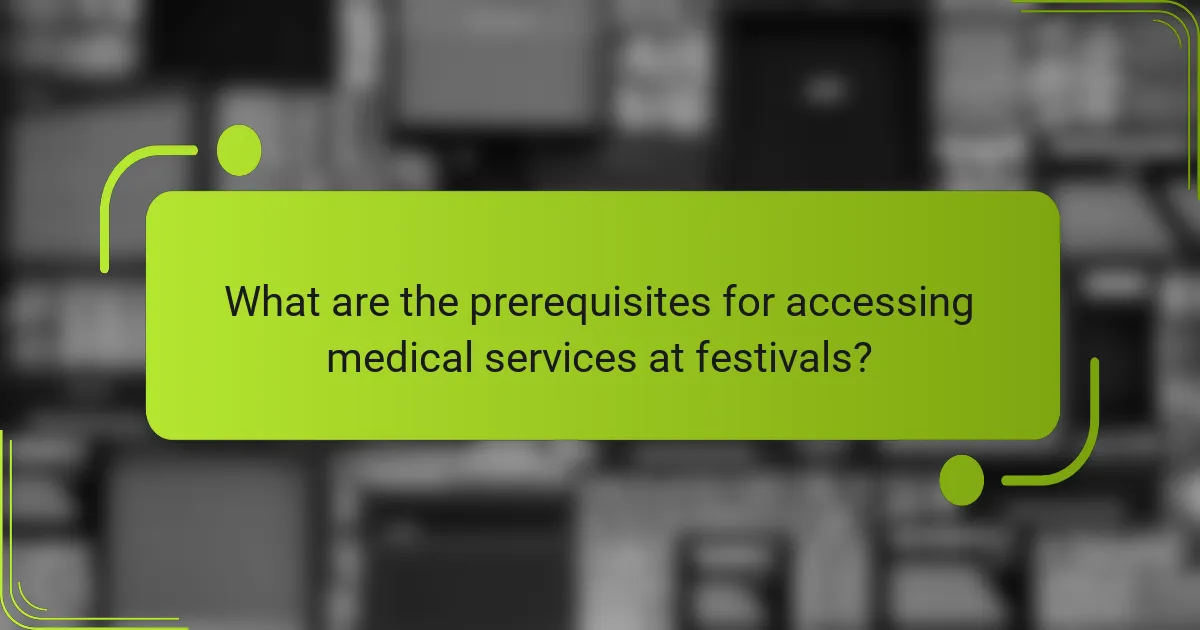 What are the prerequisites for accessing medical services at festivals?
