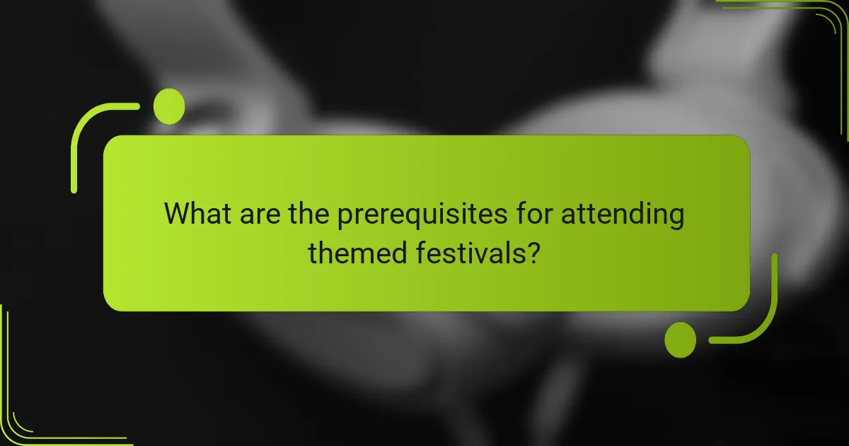 What are the prerequisites for attending themed festivals?