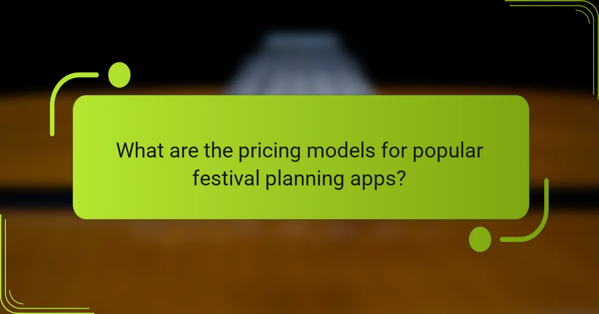 What are the pricing models for popular festival planning apps?