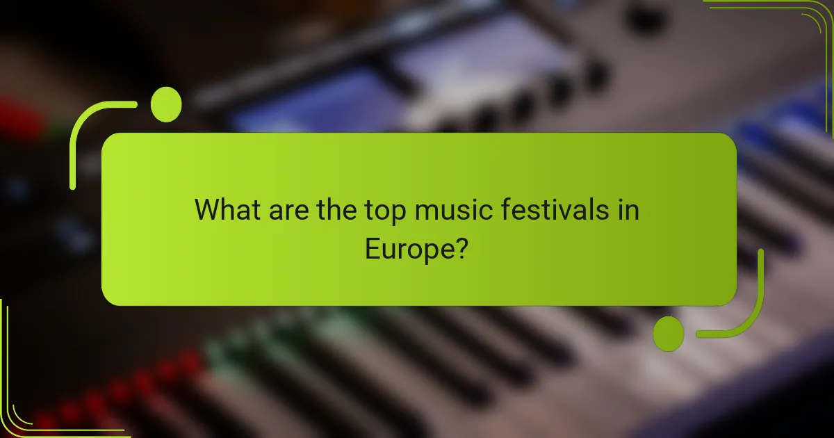 What are the top music festivals in Europe?