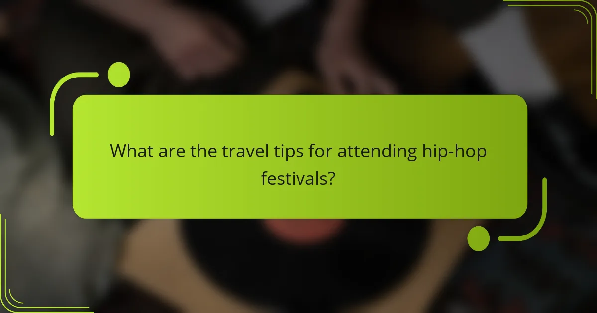 What are the travel tips for attending hip-hop festivals?