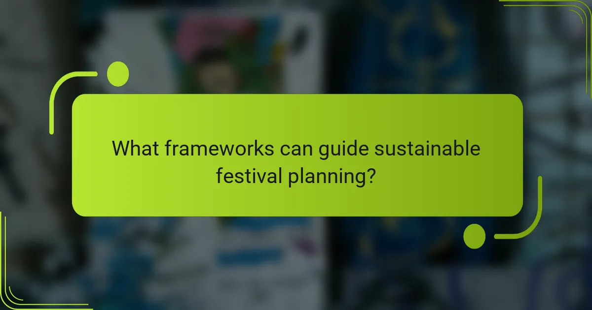 What frameworks can guide sustainable festival planning?