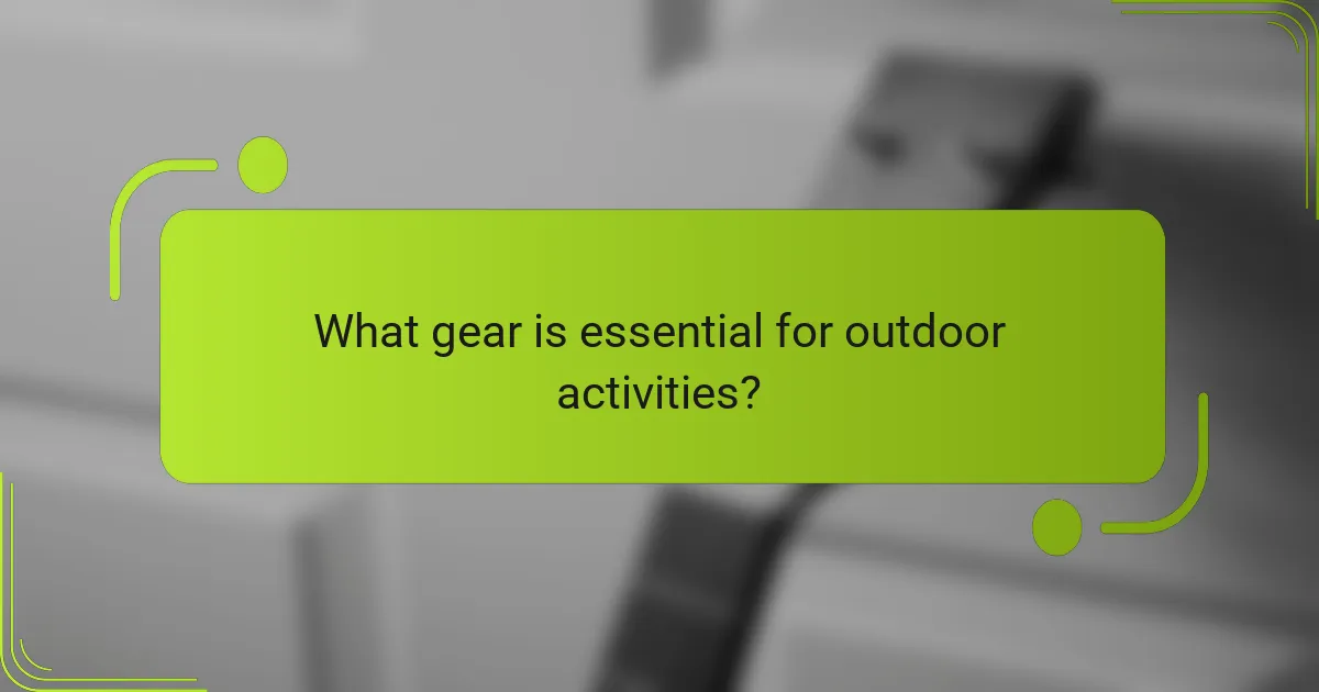 What gear is essential for outdoor activities?