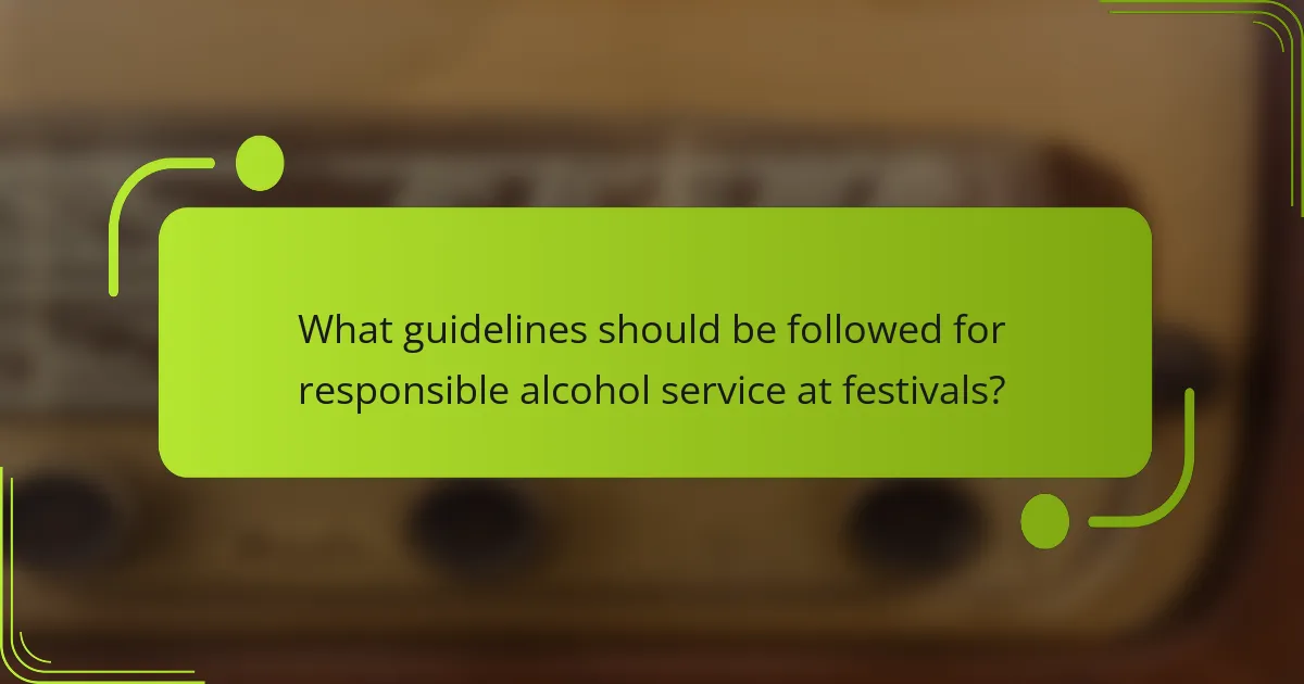 What guidelines should be followed for responsible alcohol service at festivals?