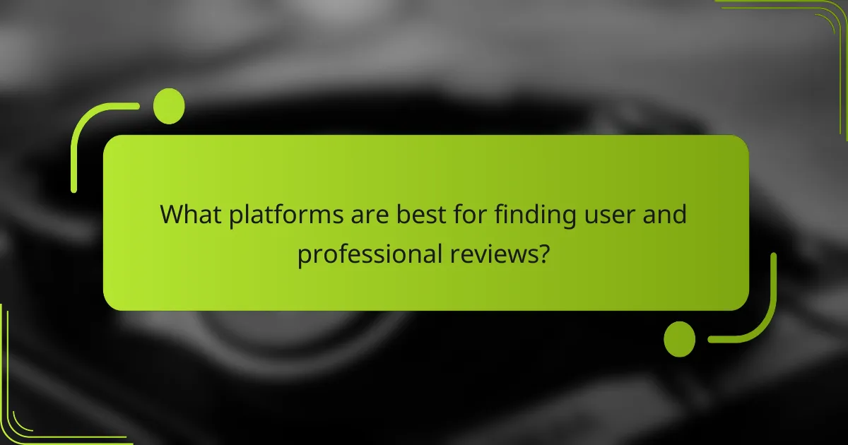 What platforms are best for finding user and professional reviews?