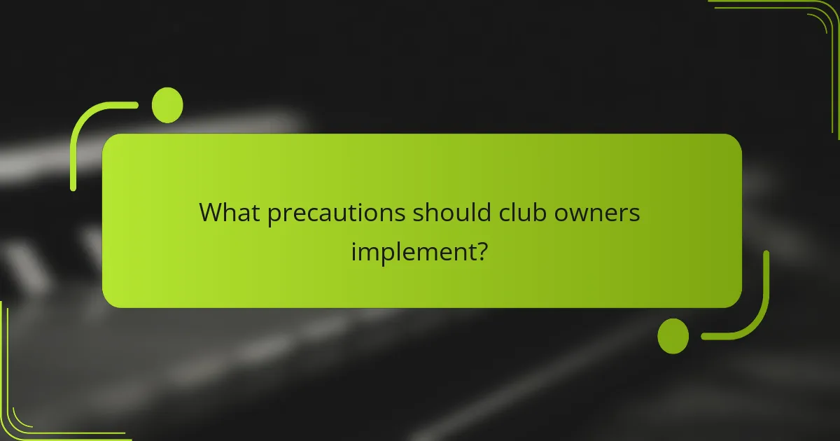 What precautions should club owners implement?
