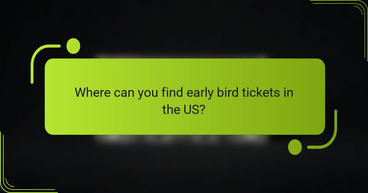 Where can you find early bird tickets in the US?